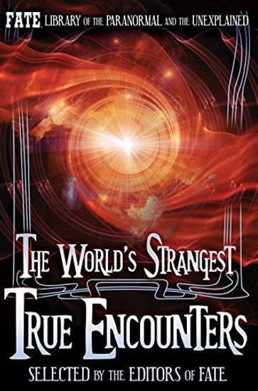 The World's Strangest True Encounters - Phyllis Galde (Ed) - The Editors of FATE