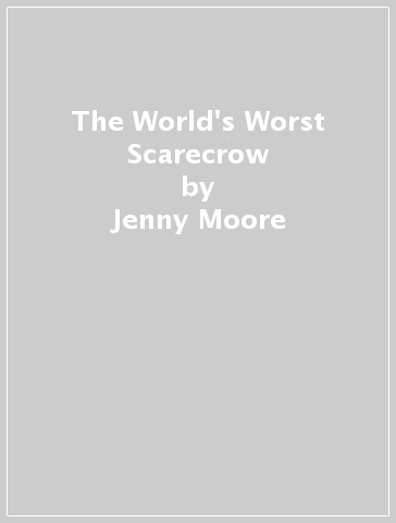 The World's Worst Scarecrow - Jenny Moore