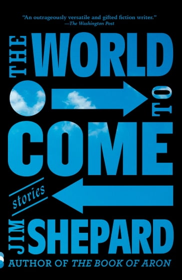 The World to Come - Jim Shepard