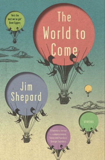 The World to Come - Jim Shepard