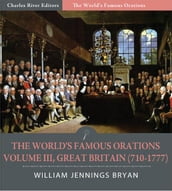 The Worlds Famous Orations: Volume III, Great Britain (710-1777) (Illustrated Edition)