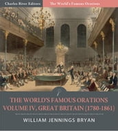 The Worlds Famous Orations: Volume IV, Great Britain (1780-1861) (Illustrated Edition)