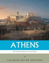 The Worlds Greatest Civilizations: The History and Culture of Ancient Athens
