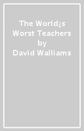 The World¿s Worst Teachers