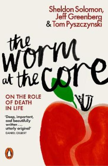 The Worm at the Core - Sheldon Solomon - Jeff Greenberg - Tom Pyszczynski