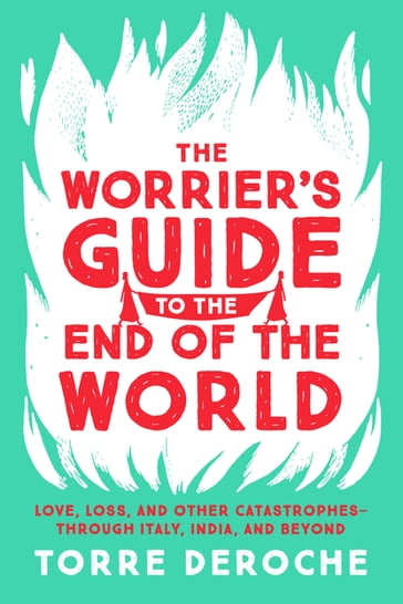 The Worrier's Guide to the End of the World - Torre DeRoche