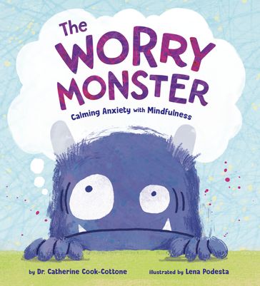 The Worry Monster: Calming Anxiety with Mindfulness - Dr. Catherine Cook-Cottone