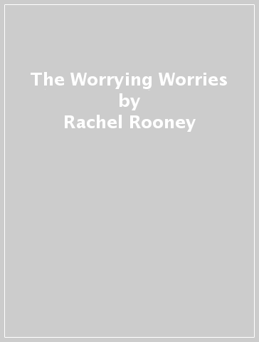 The Worrying Worries - Rachel Rooney