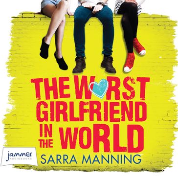The Worst Girlfriend in the World - Sarra Manning