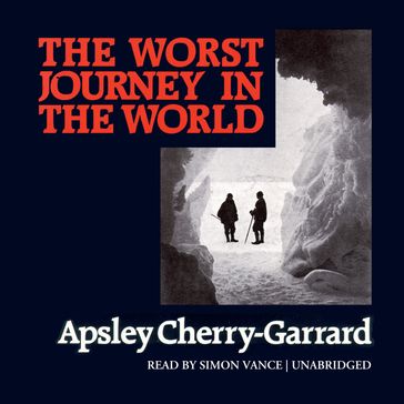 The Worst Journey in the World - Apsley Cherry-Garrard