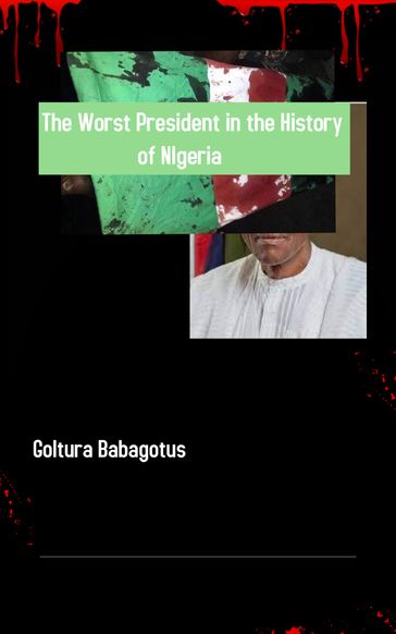 The Worst President in the History of Nigeria - Kassam Goltura Golwi
