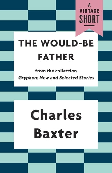 The Would-be Father - Charles Baxter