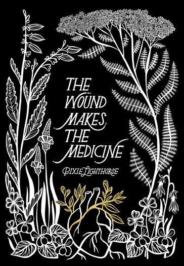 The Wound Makes the Medicine - Pixie Lighthorse