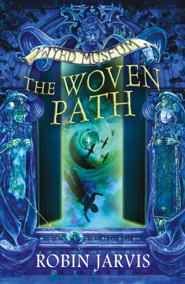 The Woven Path (Tales from the Wyrd Museum, Book 1) - Robin Jarvis