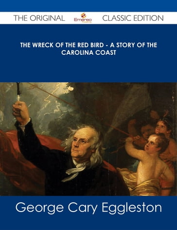 The Wreck of The Red Bird - A Story of the Carolina Coast - The Original Classic Edition - George Cary Eggleston