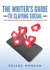 The Writer s Guide to Slaying Social