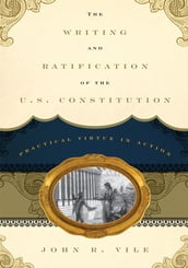 The Writing and Ratification of the U.S. Constitution