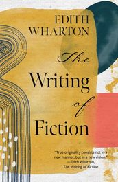 The Writing of Fiction (Warbler Classics Annotated Edition)