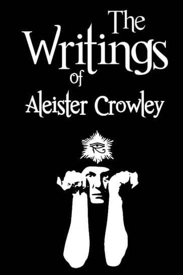 The Writings of Aleister Crowley - Aleister Crowley