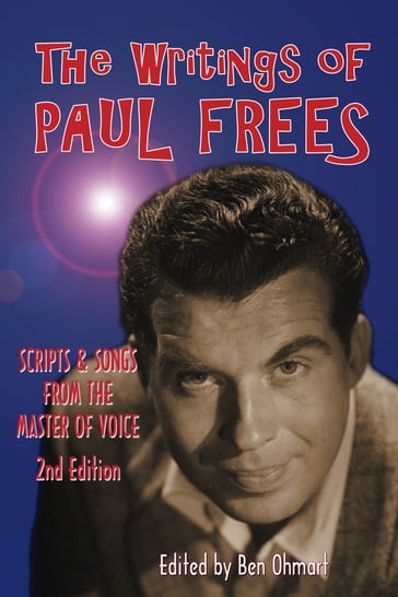 The Writings of Paul Frees: Scripts and Songs From the Master of Voice: 2nd Edition - BearManor Media