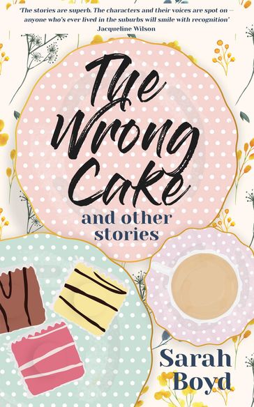 The Wrong Cake and other stories - Sarah Boyd