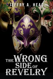 The Wrong Side of Revelry: A Novel of Mystery, Murder, and Mardi Gras
