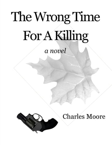 The Wrong Time For A Killing - Charles Moore