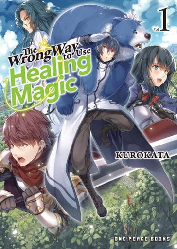 The Wrong Way to Use Healing Magic Volume 1 - Kurokata Kurokata - Kugayama Reki