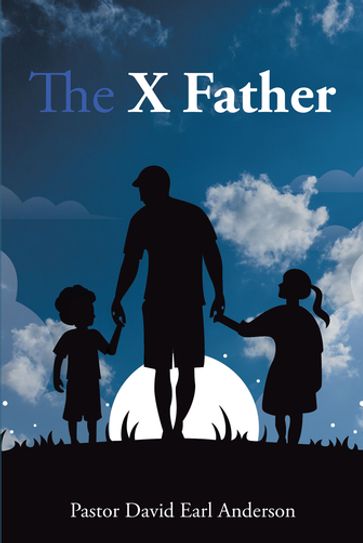 The X Father - Pastor David Earl Anderson