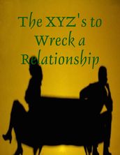 The XYZ s to Wreck a Relationship