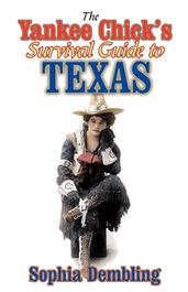 The Yankee Chick s Survival Guide to Texas