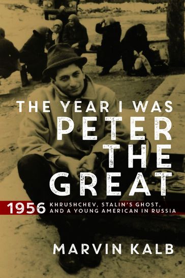 The Year I Was Peter the Great - Harvard professor emeritus Marvin Kalb - now senior adviser to Pulitzer Center - former n