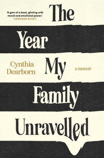 The Year My Family Unravelled - Cynthia Dearborn