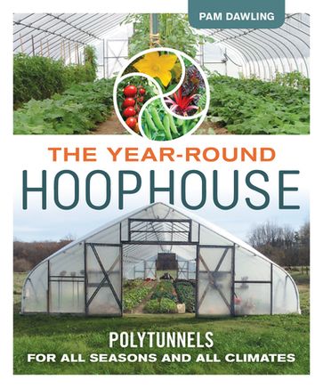 The Year-Round Hoophouse - Pam Dawling