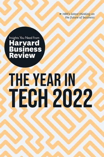 The Year in Tech 2022: The Insights You Need from Harvard Business Review - David B. Yoffie - Harvard Business Review - Jeanne C. Meister - Larry Downes - Maelle Gavet