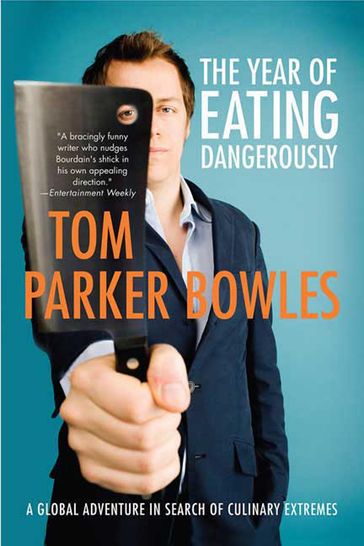 The Year of Eating Dangerously - Tom Parker Bowles