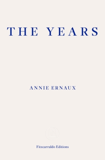 The Years - WINNER OF THE 2022 NOBEL PRIZE IN LITERATURE - Annie Ernaux