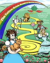 The Yellow Brick Road to Better Living: A Cognitive Behaviour Therapy Workbook for the Young and Young at Heart