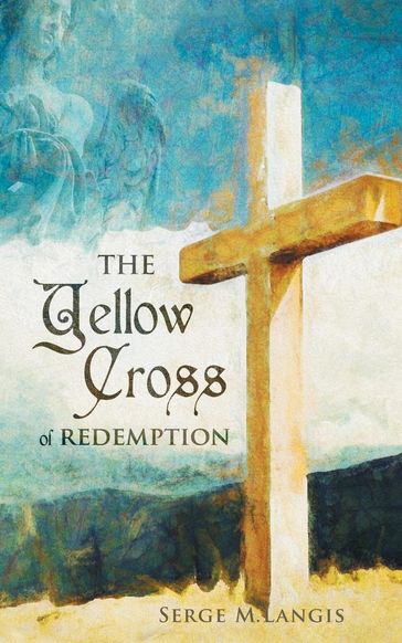 The Yellow Cross Of Redemption - Serge M Langis - BSc - MBA