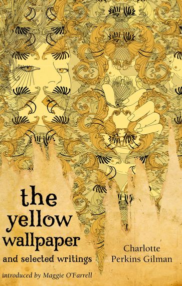 The Yellow Wallpaper And Selected Writings - Charlotte Perkins Gilman