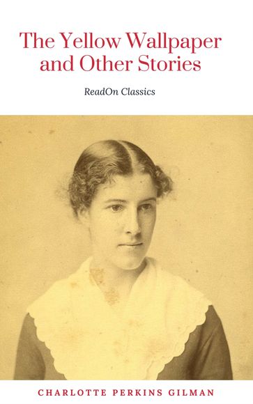 The Yellow Wallpaper: By Charlotte Perkins Gilman: Illustrated - Charlotte Perkins Gilman