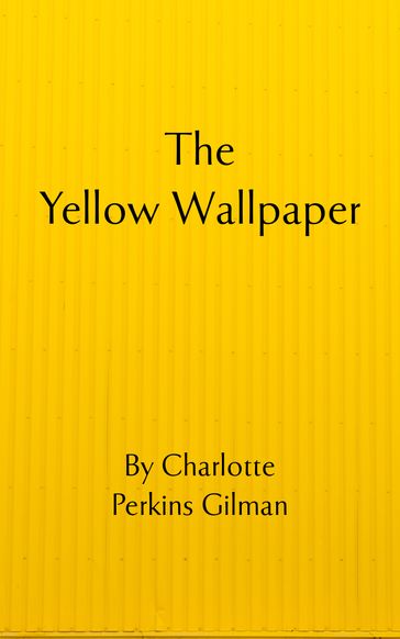 The Yellow Wallpaper - Charlotte Perkins Gilman