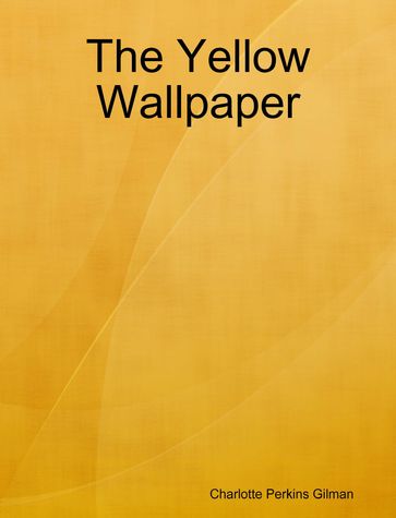 The Yellow Wallpaper - Charlotte Perkins Gilman