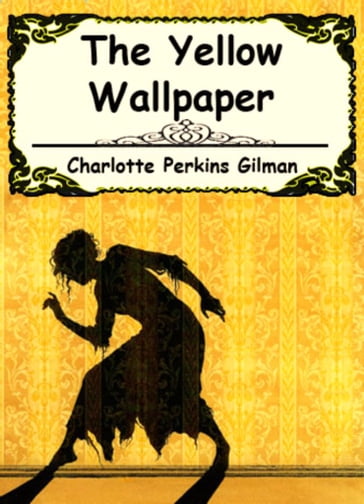 The Yellow Wallpaper: Annotated - Charlotte Perkins Gilman