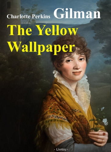 The Yellow Wallpaper - Charlotte Perkins Gilman