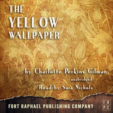 The Yellow Wallpaper - Unabridged - Charlotte Perkins Gilman