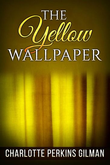 The Yellow Wallpaper - Charlotte Perkins Gilman