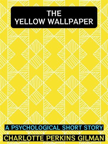 The Yellow Wallpaper - Charlotte Perkins Gilman