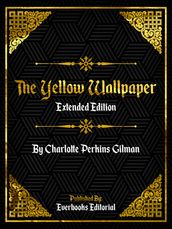 The Yellow Wallpaper (Extended Edition)  By Charlotte Perkins Gilman
