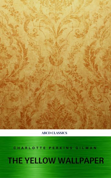 The Yellow Wallpaper and Other Stories - ABCD Classics - Charlotte Perkins Gilman